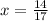 x = \frac{14}{17}