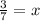 \frac{3}{7} = x