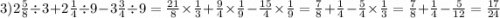 3)2 \frac{5}{8} \div 3 + 2 \frac{1}{4} \div 9 - 3 \frac{3}{4} \div 9 = \frac{21}{8} \times \frac{1}{3} + \frac{9}{4} \times \frac{1}{9} - \frac{15}{4} \times \frac{1}{9} = \frac{7}{8} + \frac{1}{4} - \frac{5} {4} \times \frac{1}{3} = \frac{7}{8} + \frac{1}{4} - \frac{5}{12} = \frac{17}{24}