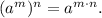 (a^m)^n=a^{m\cdot n} .