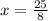 x=\frac{25}{8}