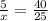 \frac{5}{x} =\frac{40}{25}