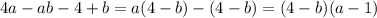 \displaystyle4a-ab-4+b=a(4-b)-(4-b)=(4-b)(a-1)