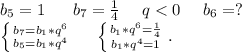 b_5=1\ \ \ \ \ b_7=\frac{1}{4} \ \ \ \ q