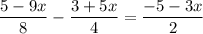 \displaystyle \frac{5 -9x}{8}-\frac{3+5x}{4}=\frac{-5-3x}{2}