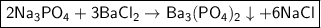 \boxed{\sf 2Na_3PO_4 + 3BaCl_2 \to Ba_3(PO_4)_2\downarrow + 6NaCl}