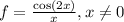 f=\frac{\cos(2x)}{x},x\neq 0