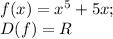 f(x) =x^{5} +5x ;\\D( f)= R