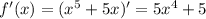 f'(x)= (x^{5} +5x)'=5x^{4} +5