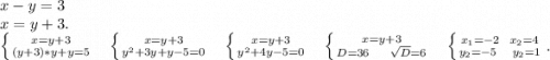 x-y=3\\x=y+3.\\\left \{ {{x=y+3} \atop {(y+3)*y+y=5} \right.\ \ \ \ \left \{ {{x=y+3} \atop {y^2+3y+y-5=0}} \right.\ \ \ \ \left \{ {{x=y+3} \atop {y^2+4y-5=0}} \right.\ \ \ \ \left \{ {{x=y+3} \atop {D=36\ \ \ \ \sqrt{D}=6 }} \right.\ \ \ \ \left \{ {{x_1=-2\ \ x_2=4} \atop {y_2=-5\ \ \ y_2=1}} \right. .