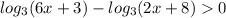 log_3(6x+3)-log_3(2x+8)0\\