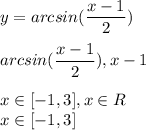 \displaystyle y=arcsin (\frac{x-1}{2})\\\\ arcsin (\frac{x-1}{2}), x-1 \\\\ x\in [-1,3], x \in R\\x \in [-1,3]