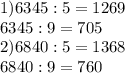 1) 6345:5=1269\\6345:9=705\\2) 6840:5=1368\\6840:9=760