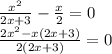 \frac{x {}^{2} }{2x + 3} - \frac{x}{2} = 0 \\ \frac{2x {}^{2} - x(2x + 3) }{2(2x + 3)} = 0 \\