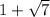 1 + \sqrt{7}