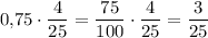 \displaystyle0{,}75\cdot\frac{4}{25}=\frac{75}{100}\cdot\frac{4}{25}=\frac{3}{25}