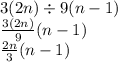 3(2n) \div 9(n - 1) \\ \frac{3(2n)}{9} (n - 1) \\ \frac{2n}{3} (n - 1)