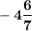 \bf\\-4\dfrac{6}{7}