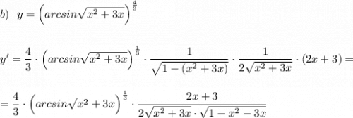 b)\ \ y=\Big(arcsin\sqrt{x^2+3x}\Big)^{\frac{4}{3}}\\\\\\y'=\dfrac{4}{3}\cdot \Big(arcsin\sqrt{x^2+3x}\Big)^{\frac{1}{3}}\cdot \dfrac{1}{\sqrt{1-(x^2+3x)}}\cdot \dfrac{1}{2\sqrt{x^2+3x}}\cdot (2x+3)=\\\\\\=\dfrac{4}{3}\cdot \Big(arcsin\sqrt{x^2+3x}\Big)^{\frac{1}{3}}\cdot \dfrac{2x+3}{2\sqrt{x^2+3x}\cdot \sqrt{1-x^2-3x}}