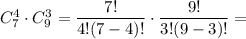 C_7^4\cdot C_9^3=\dfrac{7!}{4!(7-4)!}\cdot \dfrac{9!}{3!(9-3)!}=