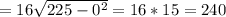 =16}\sqrt{225-0^2 }=16*15=240