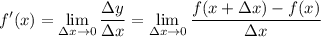 \displaystyle f'(x)= \lim_{\Delta{x} \to 0} \frac{\Delta{y}}{\Delta{x}}= \lim_{\Delta{x} \to 0} \frac{f(x+\Delta{x})-f(x)}{\Delta{x}}