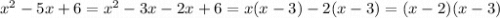 {x}^{2} - 5x + 6 = {x}^{2} - 3x - 2x + 6 = x(x - 3) - 2(x - 3) = (x - 2)(x - 3)