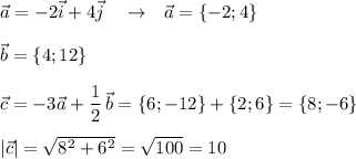 \vec{a}=-2\vec{i}+4\vec{j}\ \ \ \to \ \ \vec{a}=\{-2;4\}\\\\\vec{b}=\{4;12\}\\\\\vec{c}=-3\vec{a}+\dfrac{1}{2}\, \vec{b}=\{6;-12\}+\{2;6\}=\{8;-6\}\\\\|\vec{c}|=\sqrt{8^2+6^2}=\sqrt{100}=10