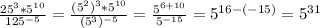 \frac{25^3*5^{10} }{125^{-5} } =\frac{(5^2)^3*5^{10} }{(5^3)^{-5} }=\frac{5^{6+10}}{5^{-15} }=5^{16-(-15)} =5^{31}