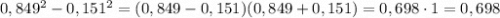 0,849^2-0,151^2=(0,849-0,151)(0,849+0,151)=0,698\cdot 1=0,698