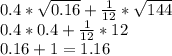 0.4 *\sqrt{0.16} + \frac{1}{12} *\sqrt{144} \\0.4*0.4+\frac{1}{12}*12\\0.16 + 1 = 1.16