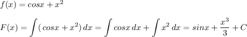 f(x)=cosx+x^2\\\\\displaystyle F(x)=\int (\, cosx+x^2)\, dx=\int cosx\, dx+\int x^2\, dx=sinx+\frac{x^3}{3}+C