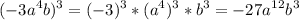 \displaystyle (-3a^4b)^3=(-3)^3*(a^4)^3*b^3=-27a^1^2b^3