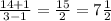 \frac{14 + 1}{3 - 1} = \frac{15}{2} = 7 \frac{1}{2}