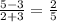 \frac{5 - 3}{2 + 3} = \frac{2}{5}