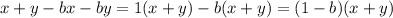 x + y - bx - by = 1(x + y) - b(x + y) = (1 - b)(x + y)