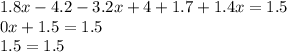 1.8x - 4.2 - 3.2x + 4 + 1.7 + 1.4x = 1.5 \\ 0x + 1.5 = 1.5 \\ 1.5 = 1.5