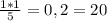 \frac{1*1}{5} =0,2 = 20