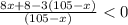 \frac{8x+8-3(105-x)}{(105-x)} < 0\\