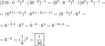 (216\cdot6^{-5})^{3}\cdot(36^{-2})^{-1}=(6^{3}\cdot6^{-5})^{3}\cdot((6^{2})^{-2})^{-1}=\\\\=(6^{3+(-5)})^{3}\cdot6^{2\cdot(-2)\cdot(-1)}=(6^{-2})^{3}\cdot6^{4}=\\\\=6^{-2\cdot3}\cdot6^{4}=6^{-6}\cdot6^{4}=6^{-6+4}=\\\\=6^{-2}=(\dfrac{1}{6})^{2}=\boxed{\frac{1}{36}}