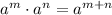 a^{m}\cdot a ^{n}=a^{m+n}