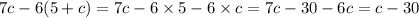 7c - 6(5 + c) = 7c - 6 \times 5 - 6 \times c = 7c - 30 - 6c = c - 30