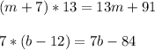 (m+7)*13=13m+91\\\\7*(b-12)=7b-84