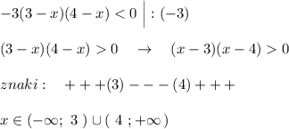 -3(3-x)(4-x)0\ \ \ \to \ \ \ (x-3)(x-4)0\\\\znaki:\ \ \ +++(3)---(4)+++\\\\x\in (-\infty ;\ 3\ )\cup (\ 4\ ;+\infty \, )