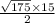 \frac{ \sqrt{175} \times 15 }{2}