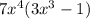 7x^{4}( 3x^{3}-1)