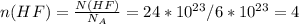 n(HF) = \frac{N(HF)}{N_{A}} = 24*10^{23}/6*10^{23} = 4