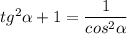 tg^{2} \alpha +1=\dfrac{1}{cos^{2} \alpha }