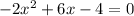 -2x^{2} +6x-4=0