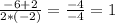 \frac{-6+2}{2*(-2)} =\frac{-4}{-4} =1